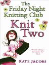 Knit Two (eBook): Friday Night Knitting Club Series, Book 2